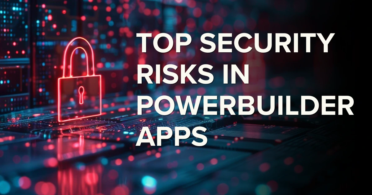 Top Security Risks in PowerBuilder Applications (2026)